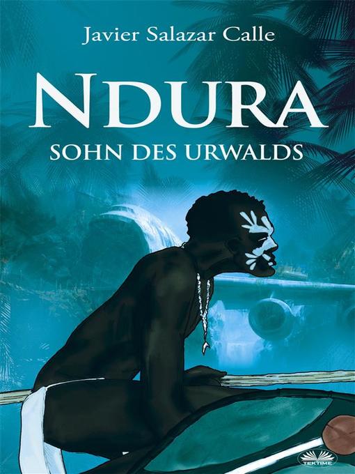Title details for Ndura. Sohn Des Urwalds by Javier Salazar Calle - Available